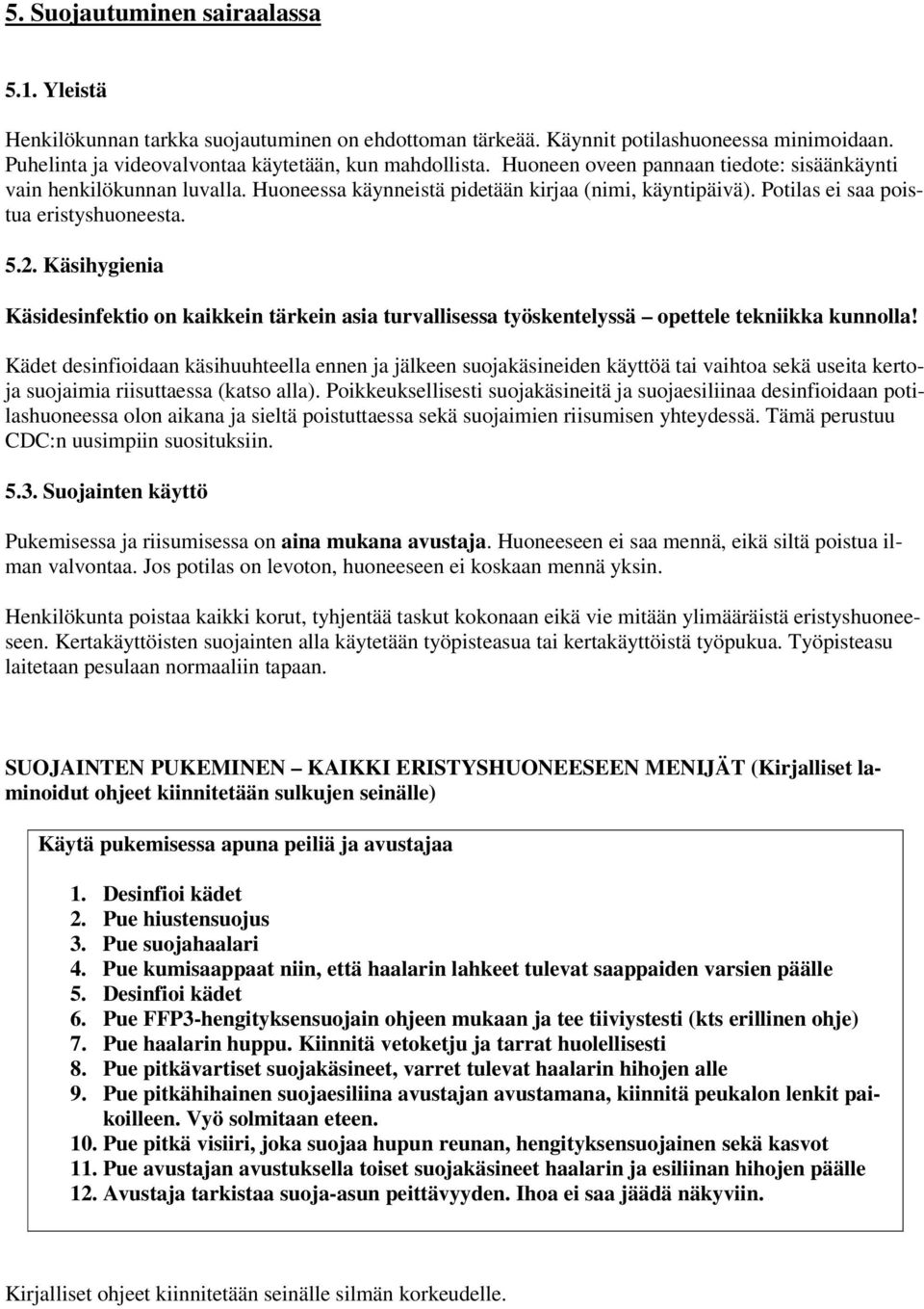 Käsihygienia Käsidesinfektio on kaikkein tärkein asia turvallisessa työskentelyssä opettele tekniikka kunnolla!