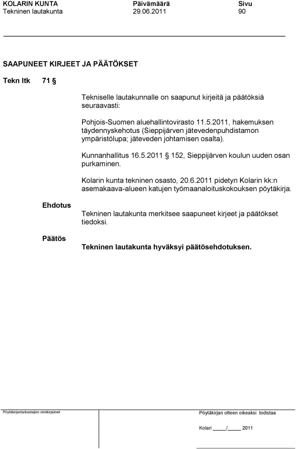 aluehallintovirasto 11.5.2011, hakemuksen täydennyskehotus (Sieppijärven jätevedenpuhdistamon ympäristölupa; jäteveden johtamisen osalta).