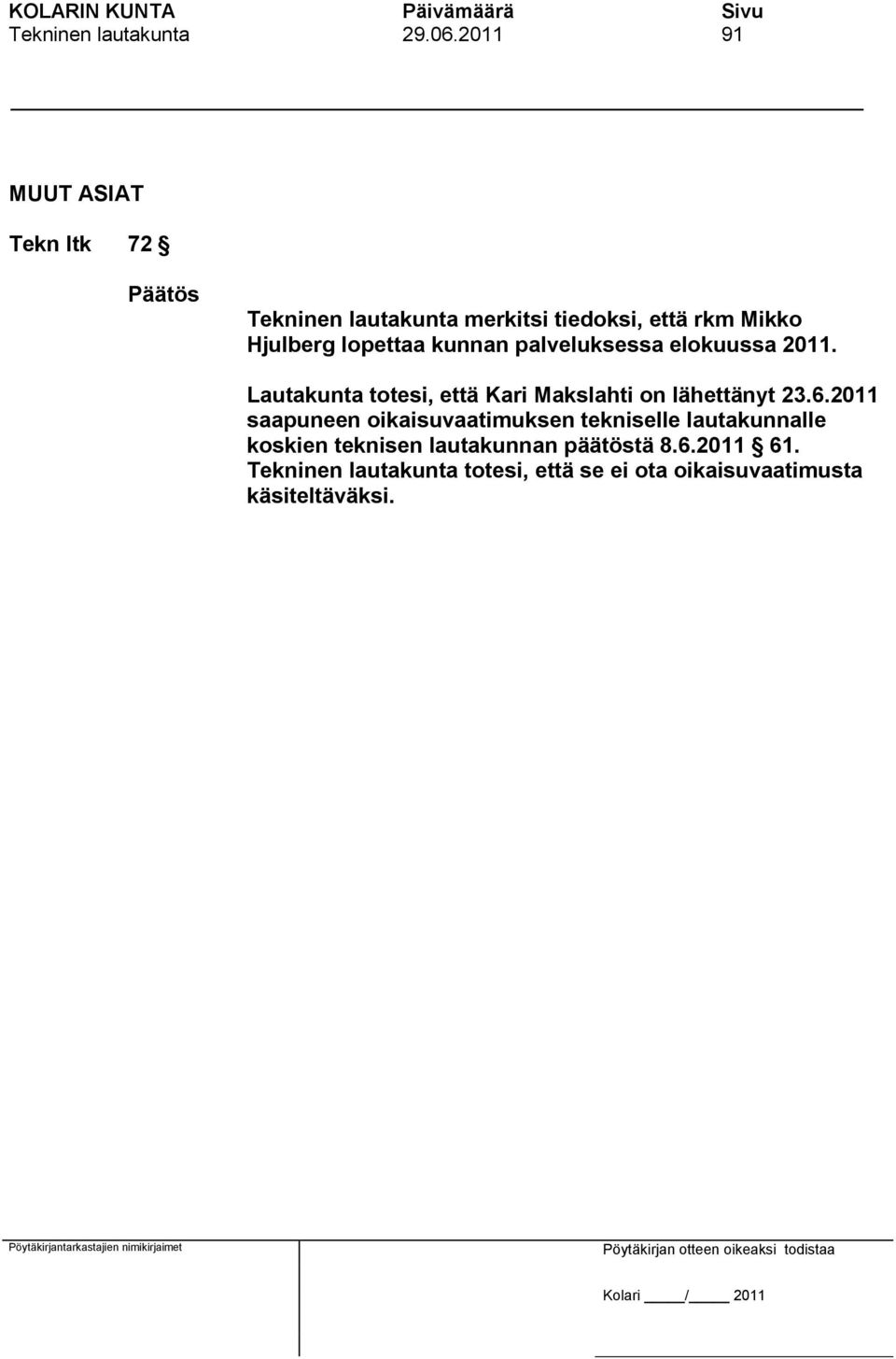 kunnan palveluksessa elokuussa 2011. Lautakunta totesi, että Kari Makslahti on lähettänyt 23.6.