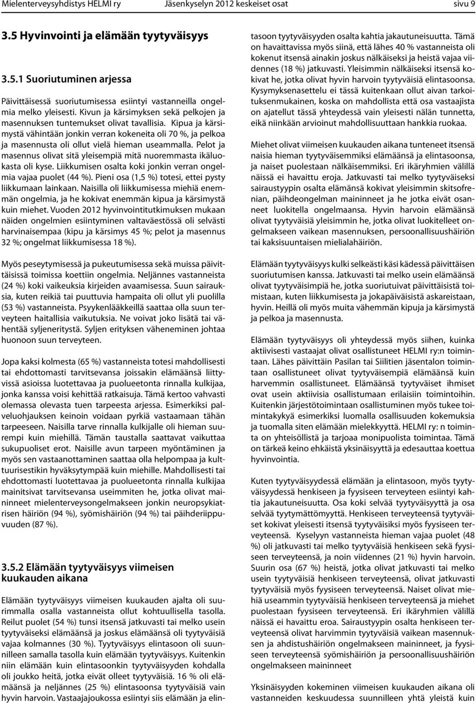 Kipua ja kärsimystä vähintään jonkin verran kokeneita oli 70 %, ja pelkoa ja masennusta oli ollut vielä hieman useammalla.