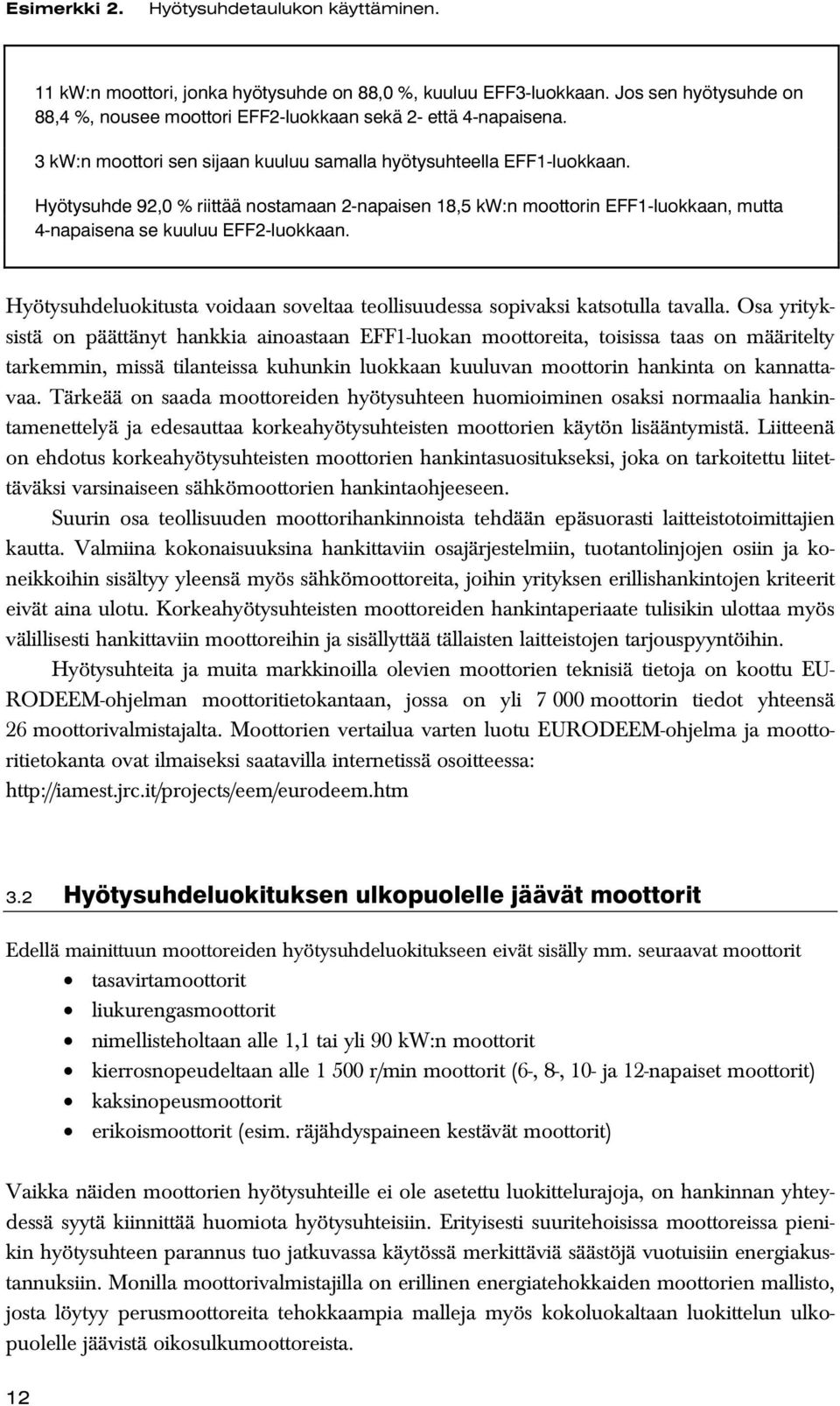 Hyötysuhdeluokitusta voidaan soveltaa teollisuudessa sopivaksi katsotulla tavalla.