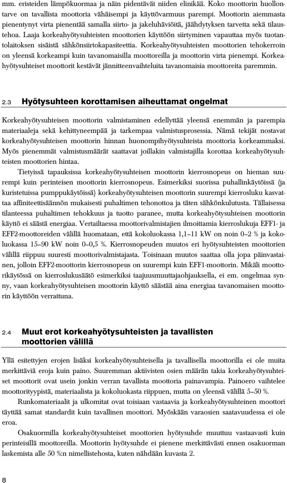 Laaja korkeahyötysuhteisten moottorien käyttöön siirtyminen vapauttaa myös tuotantolaitoksen sisäistä sähkönsiirtokapasiteettia.