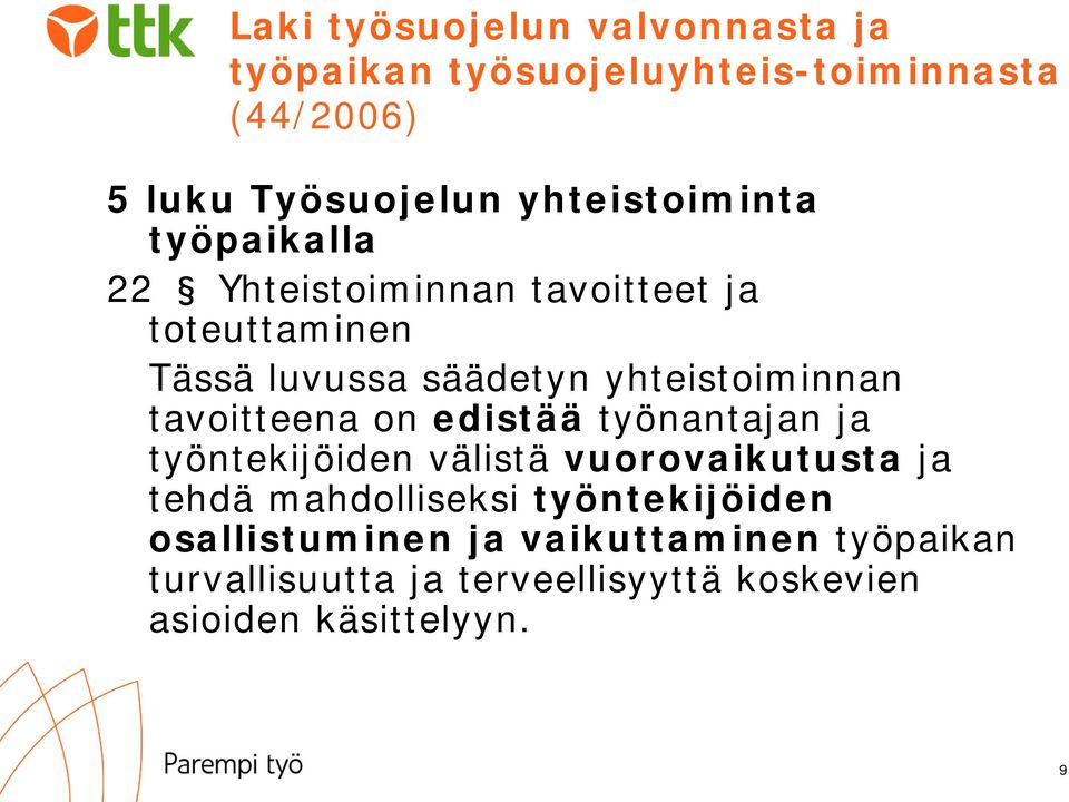 yhteistoiminnan tavoitteena on edistää työnantajan ja työntekijöiden välistä vuorovaikutusta ja tehdä