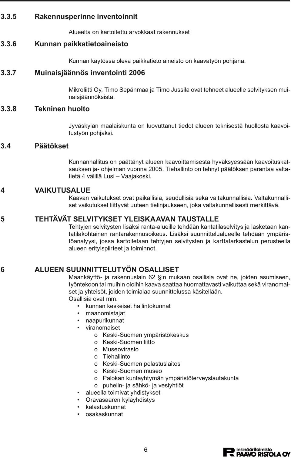 Jyväskylän maalaiskunta on luovuttanut tiedot alueen teknisestä huollosta kaavoitustyön pohjaksi.