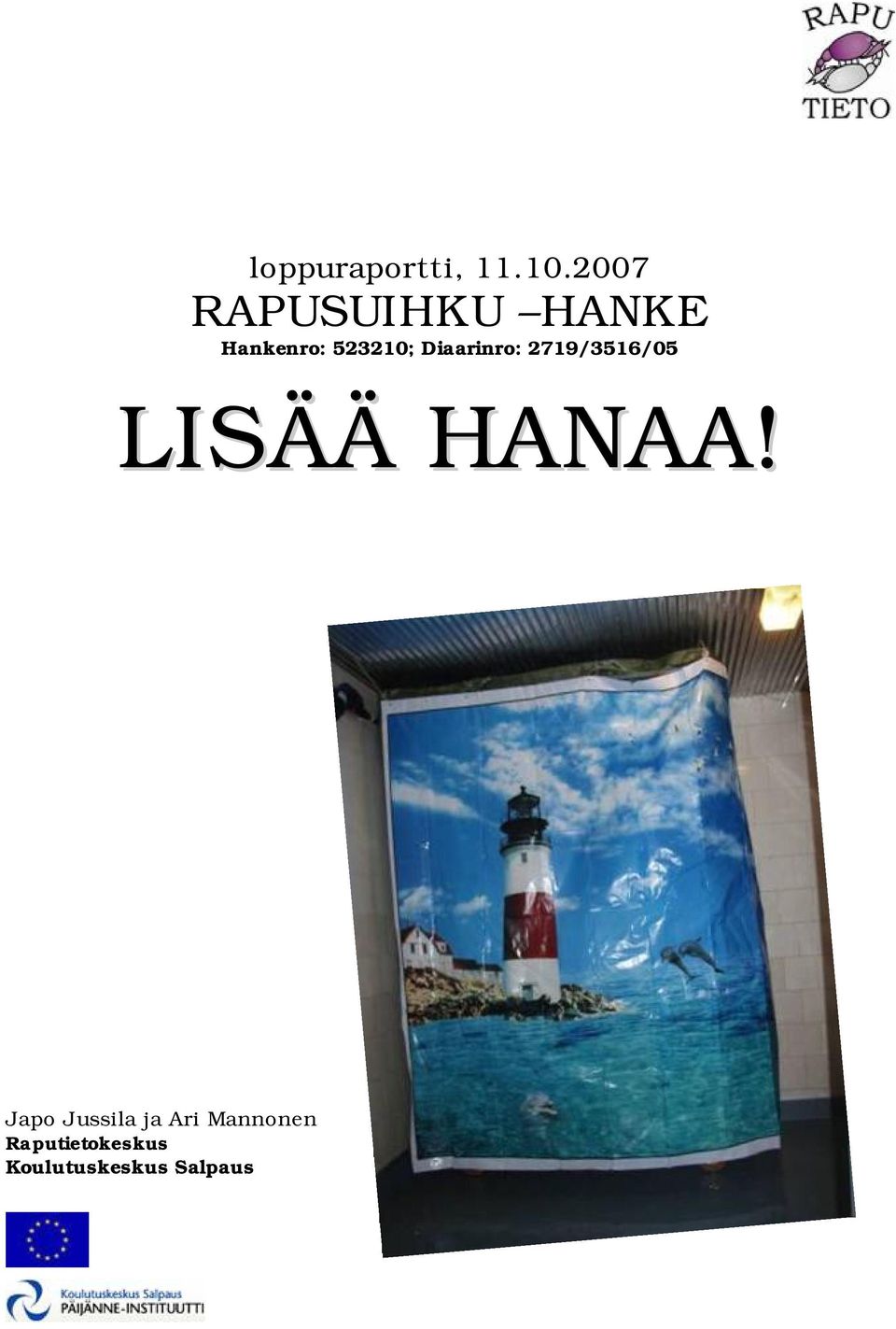 Diaarinro: 2719/3516/05 LISÄÄ HANAA!