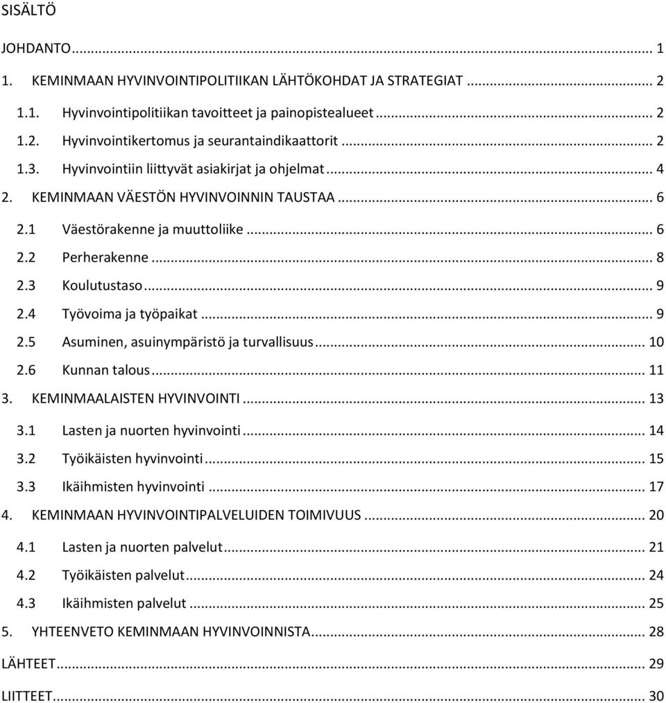 4 Työvoima ja työpaikat... 9 2.5 Asuminen, asuinympäristö ja turvallisuus... 10 2.6 Kunnan talous... 11 3. KEMINMAALAISTEN HYVINVOINTI... 13 3.1 Lasten ja nuorten hyvinvointi... 14 3.