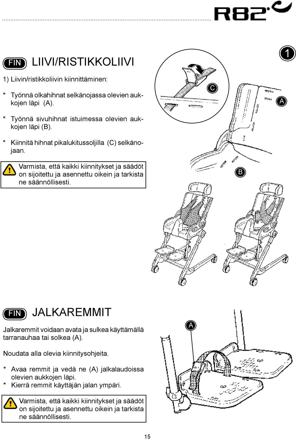 C Varmista, että kaikki kiinnitykset ja säädöt on sijoitettu ja asennettu oikein ja tarkista ne säännöllisesti.