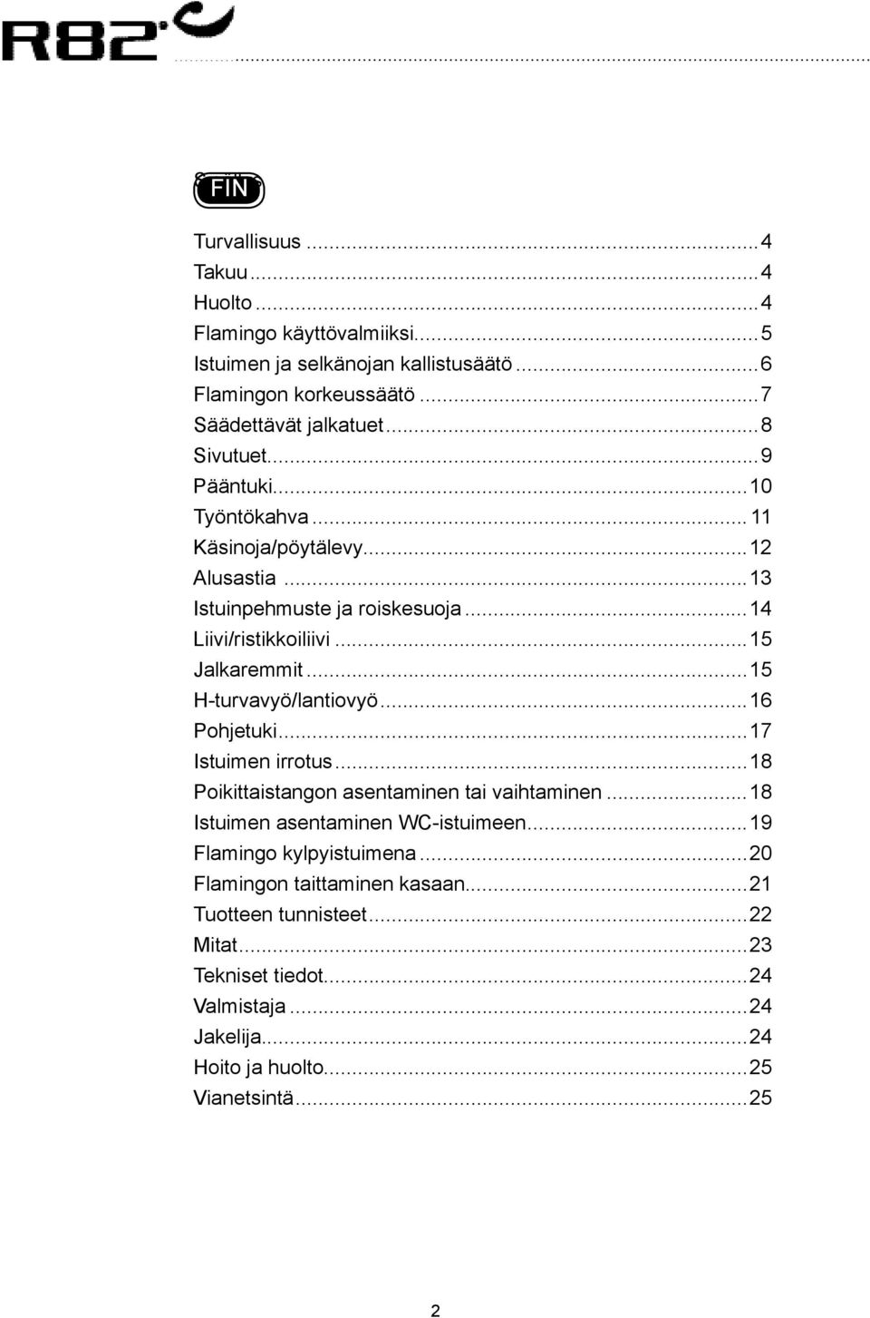 ..15 H-turvavyö/lantiovyö...16 Pohjetuki...17 Istuimen irrotus...18 Poikittaistangon asentaminen tai vaihtaminen...18 Istuimen asentaminen WC-istuimeen.