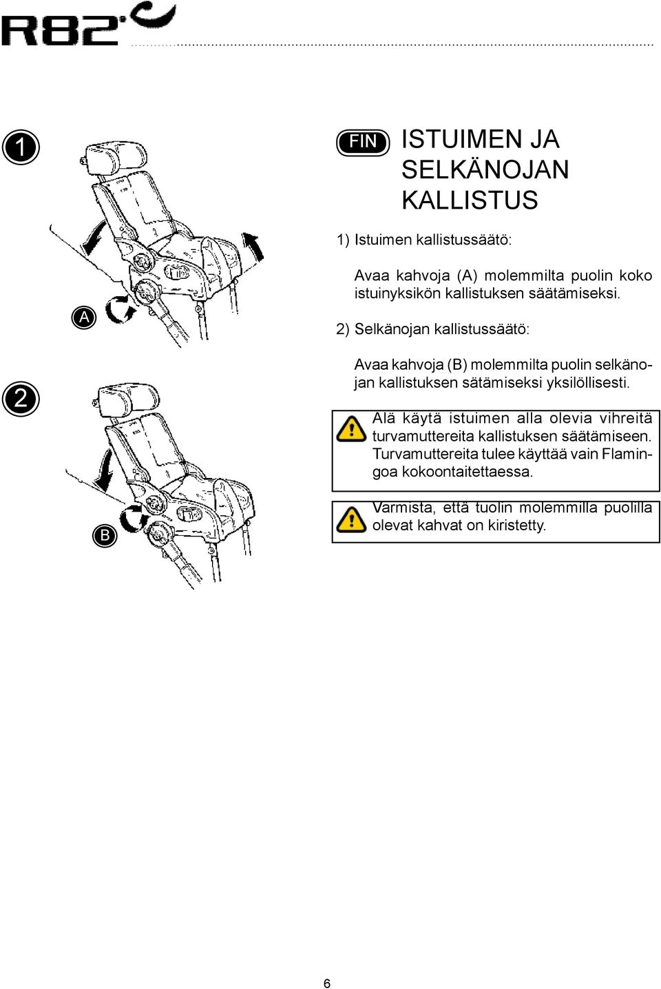 2) Selkänojan kallistussäätö: 2 vaa kahvoja () molemmilta puolin selkänojan kallistuksen sätämiseksi yksilöllisesti.