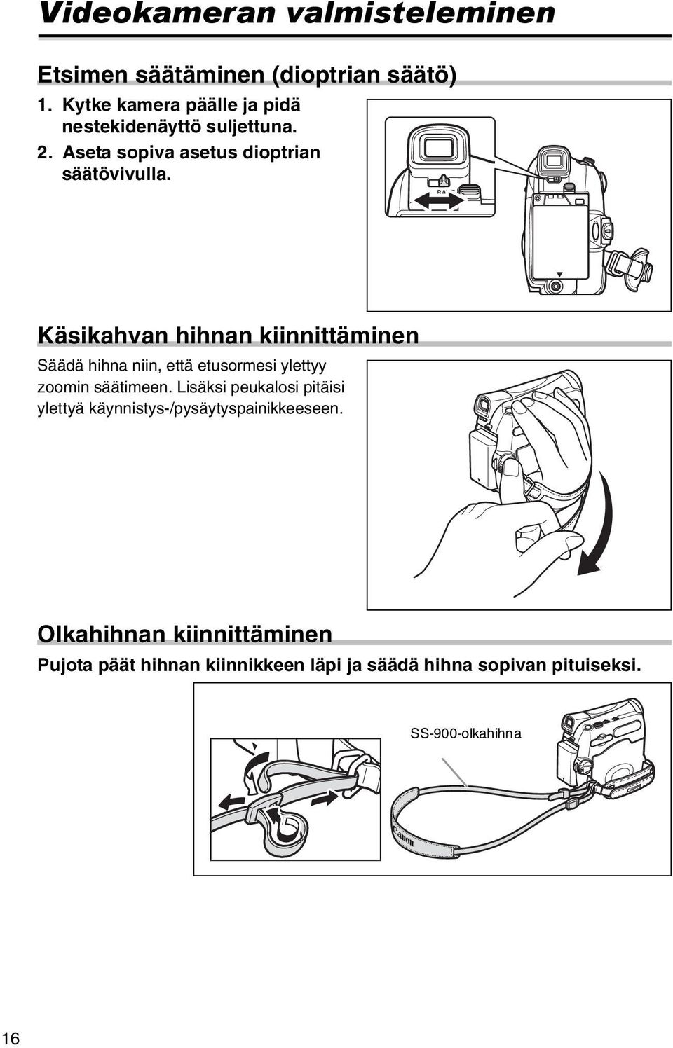 Käsikahvan hihnan kiinnittäminen Säädä hihna niin, että etusormesi ylettyy zoomin säätimeen.