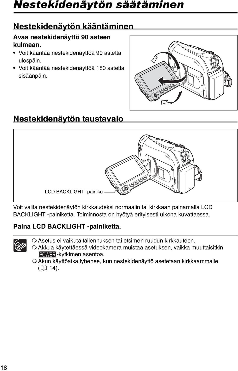 Nestekidenäytön taustavalo LCD BACKLIGHT -painike Voit valita nestekidenäytön kirkkaudeksi normaalin tai kirkkaan painamalla LCD BACKLIGHT -painiketta.