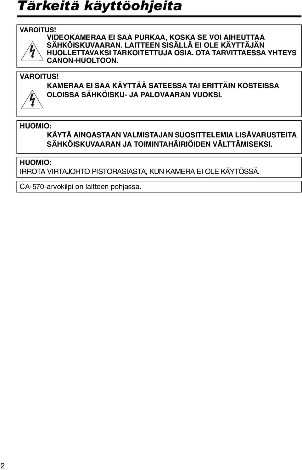 KAMERAA EI SAA KÄYTTÄÄ SATEESSA TAI ERITTÄIN KOSTEISSA OLOISSA SÄHKÖISKU- JA PALOVAARAN VUOKSI.