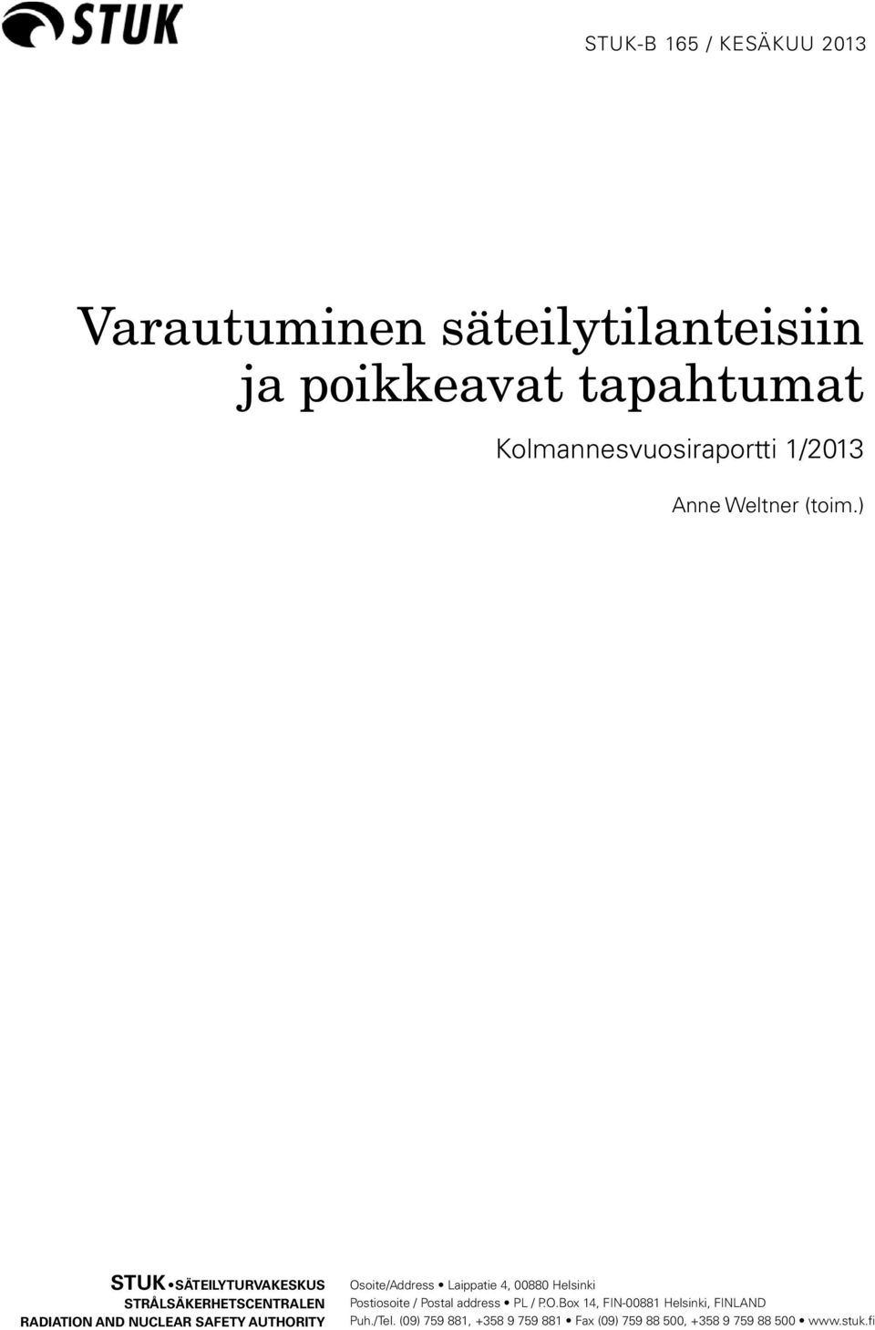 ) STUK SÄTEILYTURVAKESKUS STRÅLSÄKERHETSCENTRALEN RADIATION AND NUCLEAR SAFETY AUTHORITY Osoite/Address