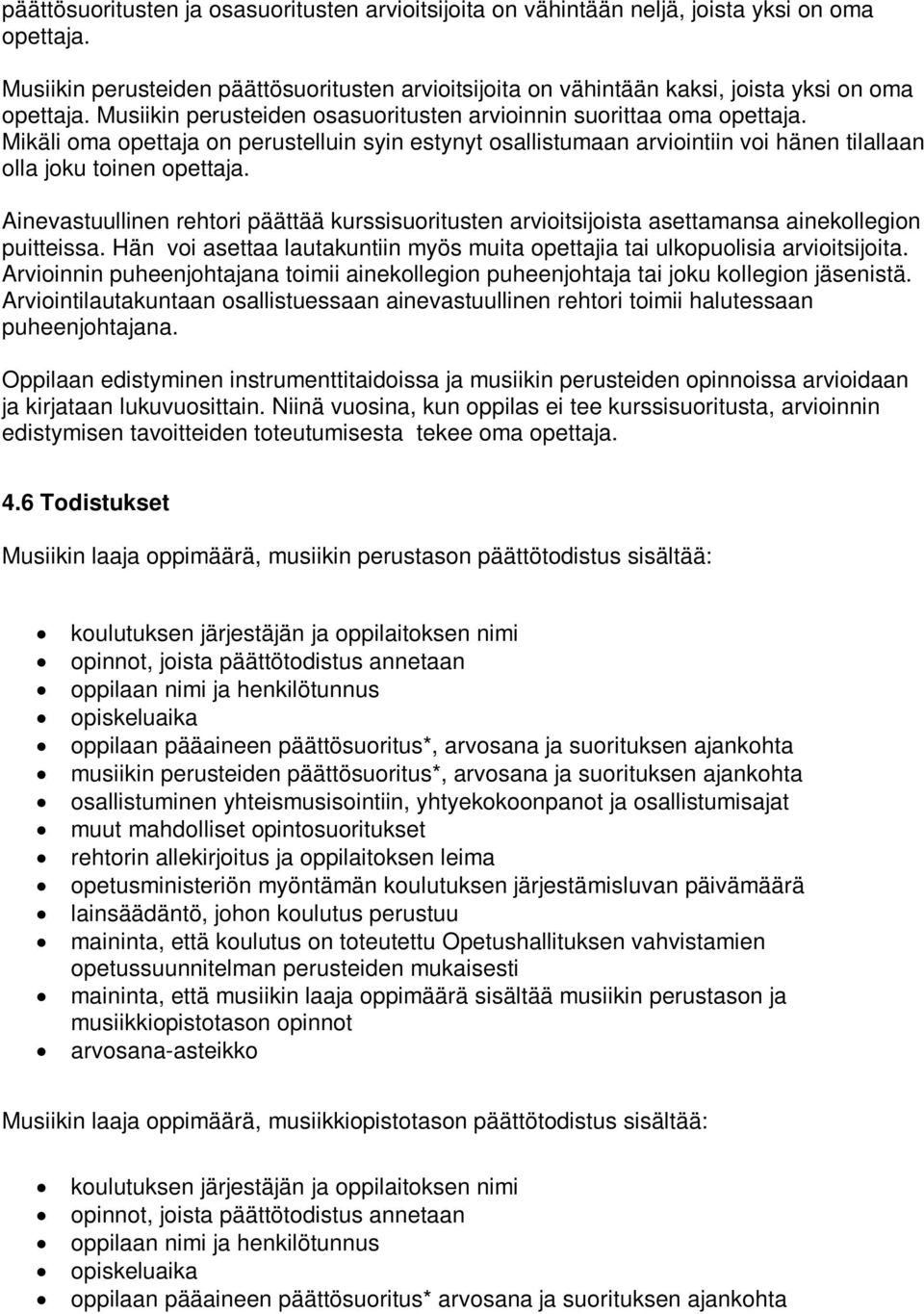 Mikäli oma opettaja on perustelluin syin estynyt osallistumaan arviointiin voi hänen tilallaan olla joku toinen opettaja.