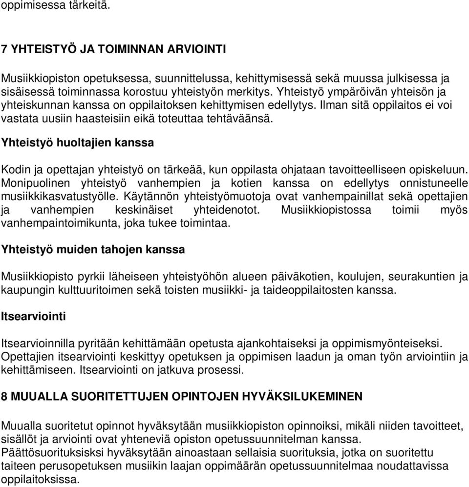 Yhteistyö huoltajien kanssa Kodin ja opettajan yhteistyö on tärkeää, kun oppilasta ohjataan tavoitteelliseen opiskeluun.