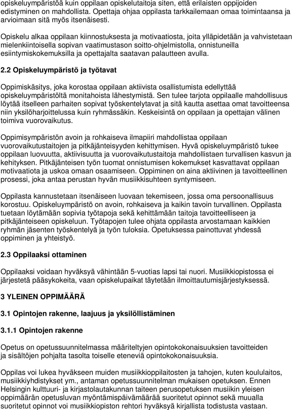 Opiskelu alkaa oppilaan kiinnostuksesta ja motivaatiosta, joita ylläpidetään ja vahvistetaan mielenkiintoisella sopivan vaatimustason soitto-ohjelmistolla, onnistuneilla esiintymiskokemuksilla ja