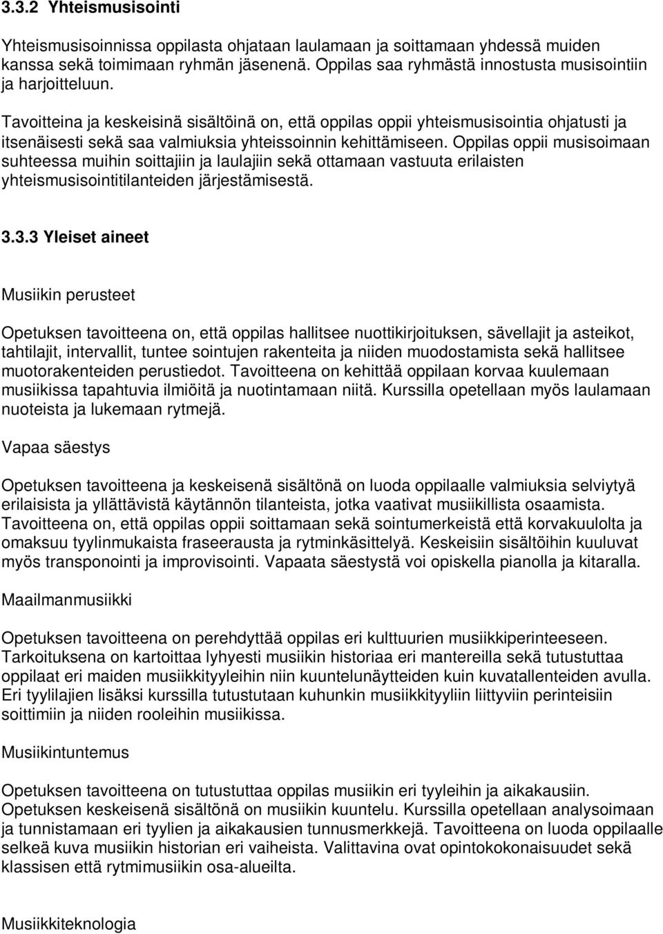 Tavoitteina ja keskeisinä sisältöinä on, että oppilas oppii yhteismusisointia ohjatusti ja itsenäisesti sekä saa valmiuksia yhteissoinnin kehittämiseen.