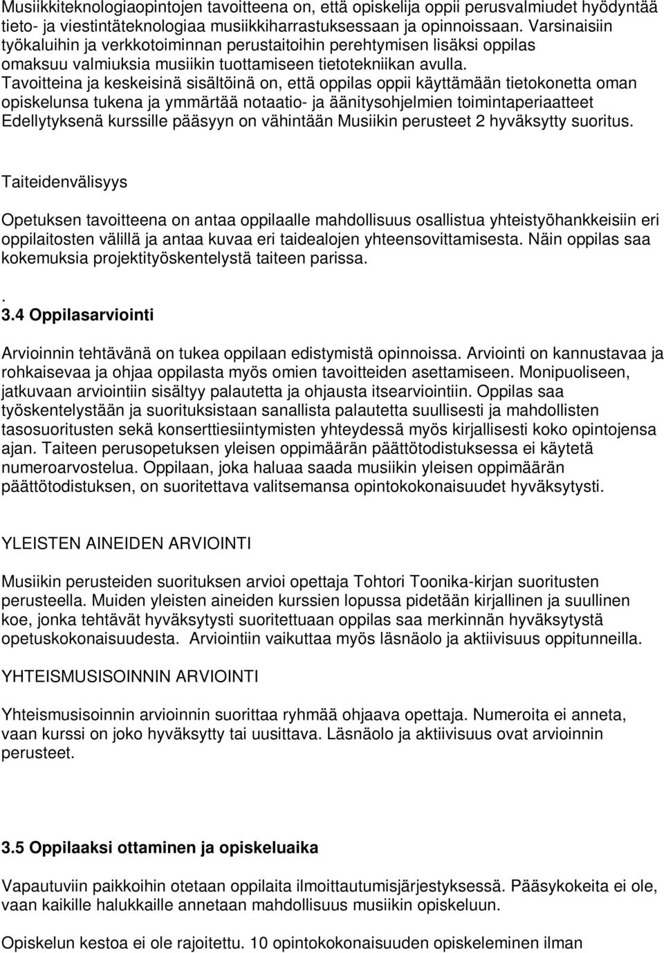 Tavoitteina ja keskeisinä sisältöinä on, että oppilas oppii käyttämään tietokonetta oman opiskelunsa tukena ja ymmärtää notaatio- ja äänitysohjelmien toimintaperiaatteet Edellytyksenä kurssille