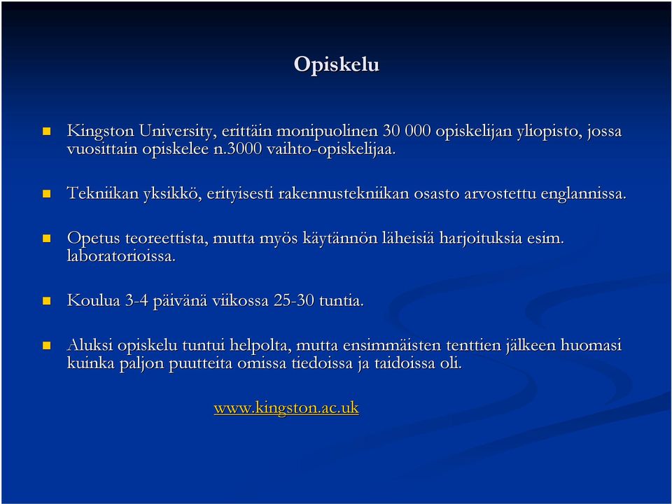 Opetus teoreettista, mutta myös s käytk ytännön n läheisil heisiä harjoituksia esim. laboratorioissa.