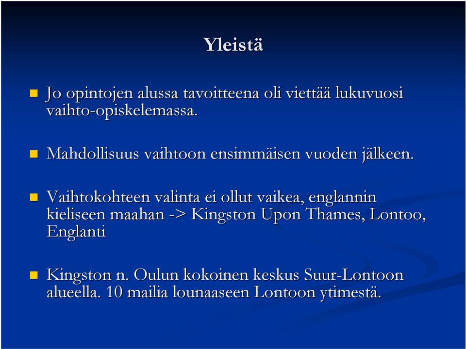 j Vaihtokohteen valinta ei ollut vaikea, englannin kieliseen maahan -> > Kingston Upon