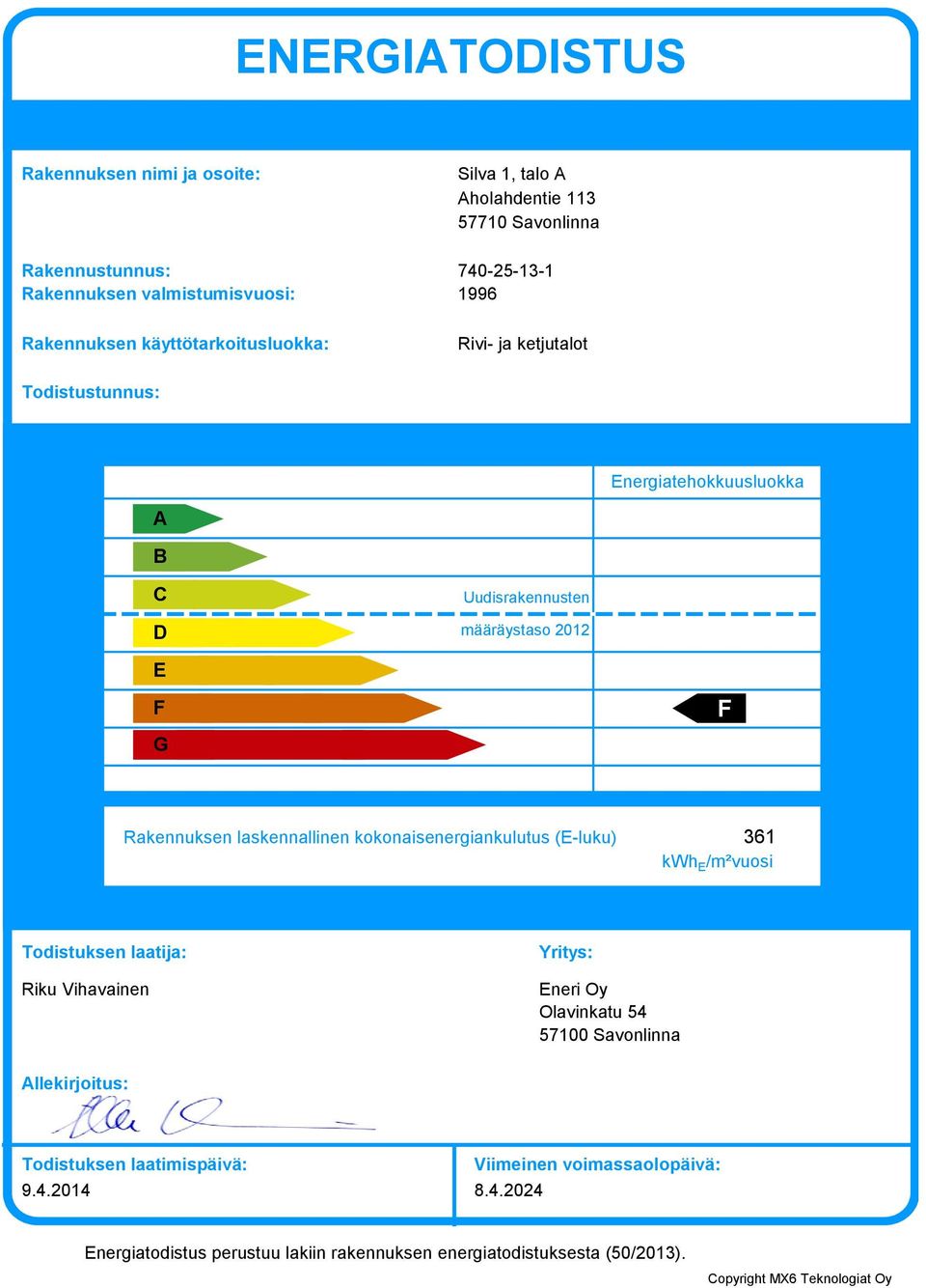 laskennallinen kokonaisenergiankulutus (E-luku) 6 kwh E /m²vuosi Todistuksen laatija: Riku Vihavainen Yritys: Eneri Oy Olavinkatu 54 5700 Savonlinna