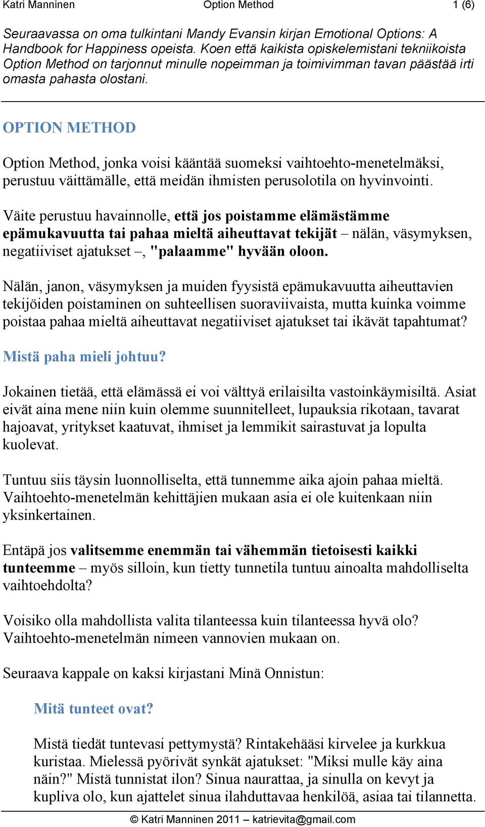 OPTION METHOD Option Method, jonka voisi kääntää suomeksi vaihtoehto-menetelmäksi, perustuu väittämälle, että meidän ihmisten perusolotila on hyvinvointi.