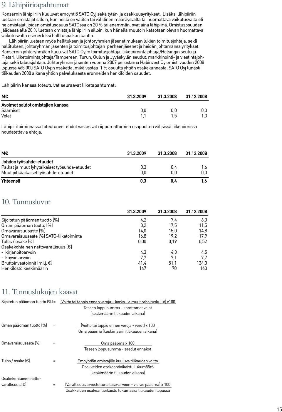 aina lähipiiriä. Omistusosuuden jäädessä alle 20 % luetaan omistaja lähipiiriin silloin, kun hänellä muutoin katsotaan olevan huomattava vaikutusvalta esimerkiksi hallituspaikan kautta.