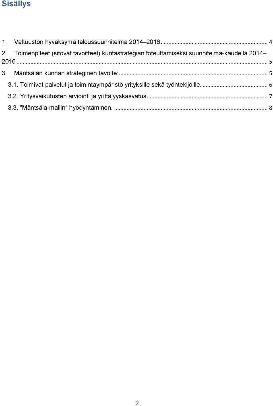 .. 5 3. Mäntsälän kunnan strateginen tavoite:... 5 3.1.