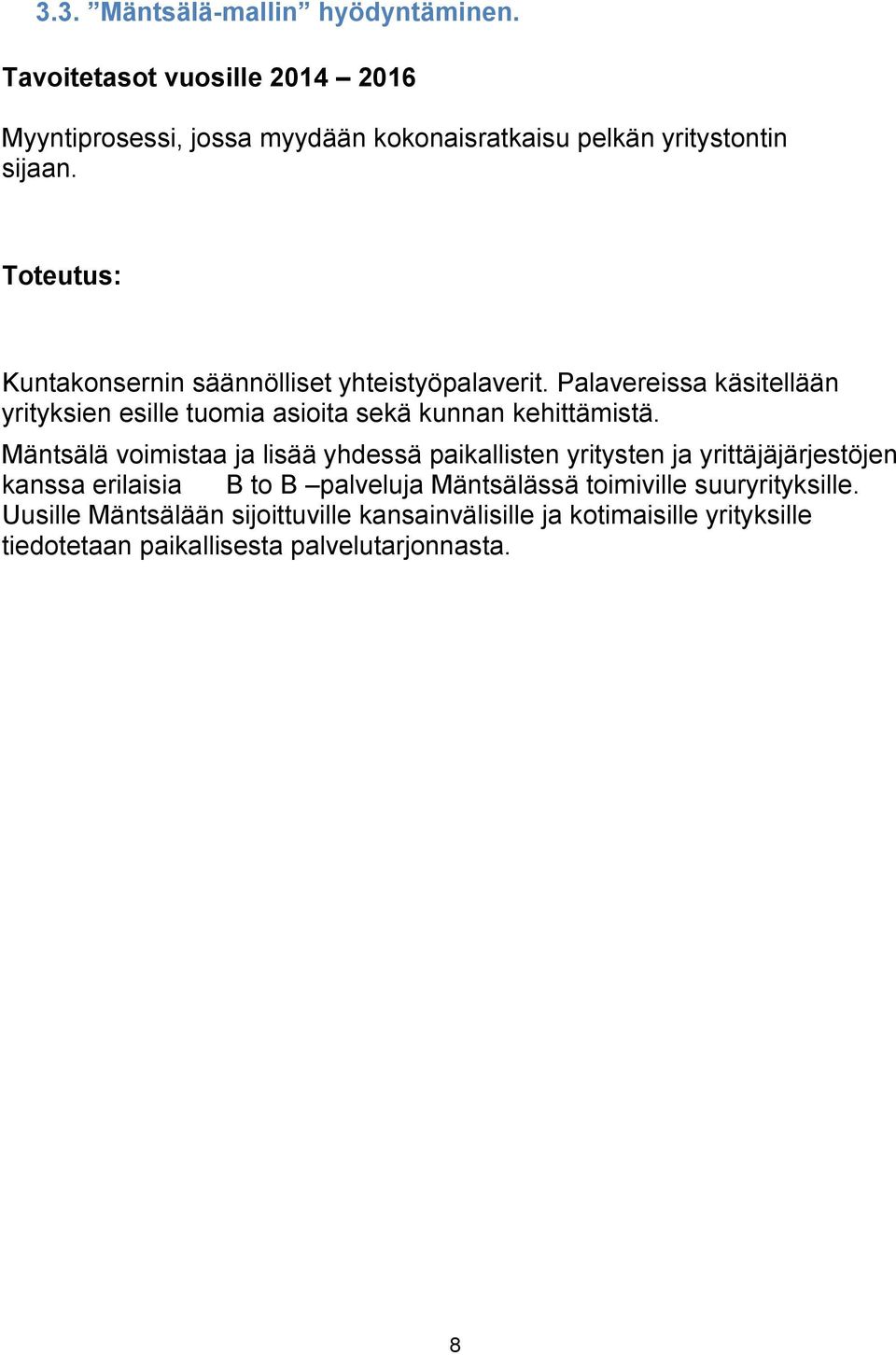 Mäntsälä voimistaa ja lisää yhdessä paikallisten yritysten ja yrittäjäjärjestöjen kanssa erilaisia B to B palveluja Mäntsälässä toimiville