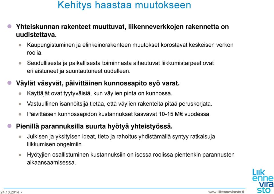 Käyttäjät ovat tyytyväisiä, kun väylien pinta on kunnossa. Vastuullinen isännöitsijä tietää, että väylien rakenteita pitää peruskorjata.