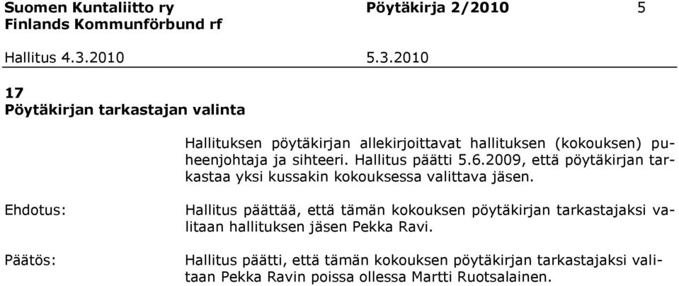 2009, että pöytäkirjan tarkastaa yksi kussakin kokouksessa valittava jäsen.