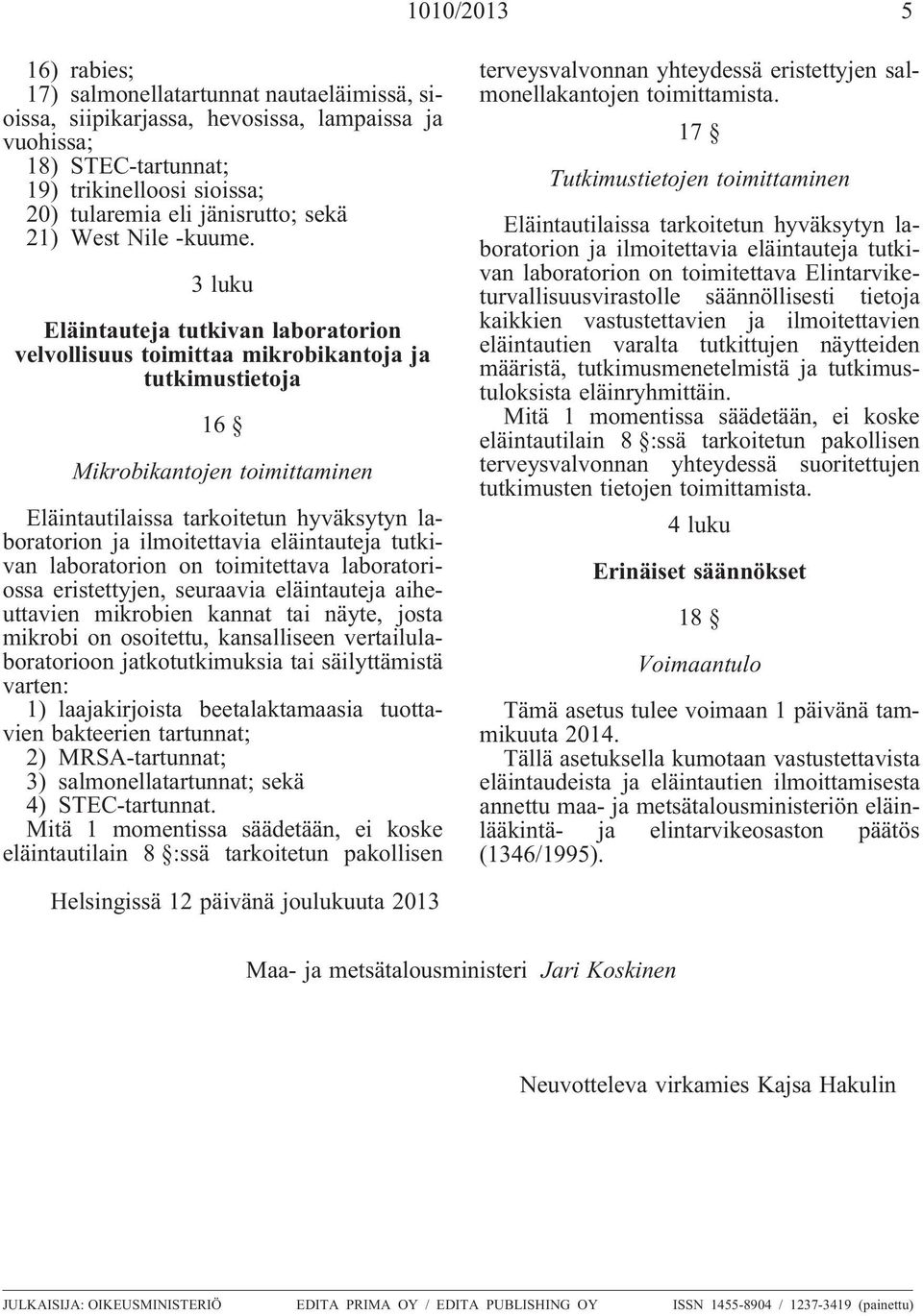 3 luku Eläintauteja tutkivan laboratorion velvollisuus toimittaa mikrobikantoja ja tutkimustietoja 16 Mikrobikantojen toimittaminen Eläintautilaissa tarkoitetun hyväksytyn laboratorion ja