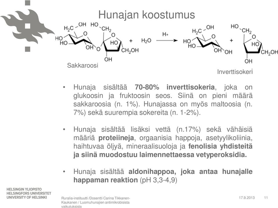 17%) sekä vähäisiä määriä proteiineja, orgaanisia happoja, asetyylikoliinia, haihtuvaa öljyä, mineraalisuoloja ja fenolisia yhdisteitä ja siinä muodostuu