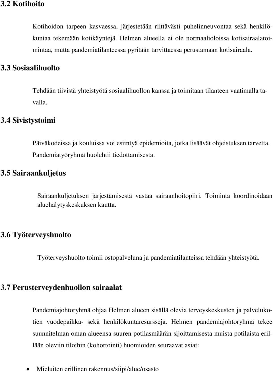 Tehdään tiivistä yhteistyötä sosiaalihuollon kanssa ja toimitaan tilanteen vaatimalla tavalla. 3.