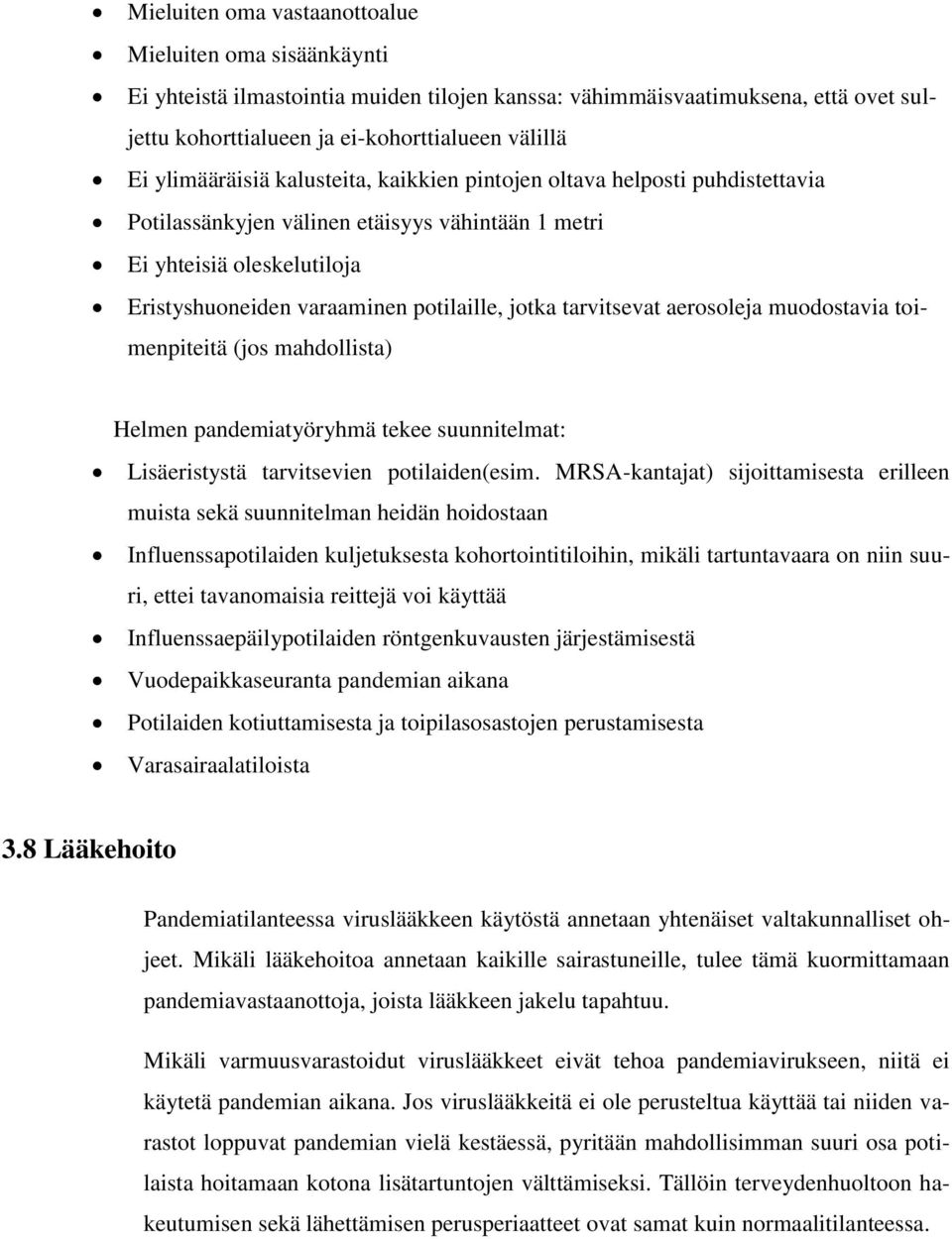 tarvitsevat aerosoleja muodostavia toimenpiteitä (jos mahdollista) Helmen pandemiatyöryhmä tekee suunnitelmat: Lisäeristystä tarvitsevien potilaiden(esim.