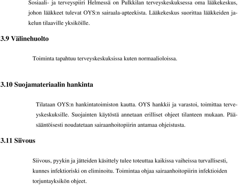 11 Siivous Tilataan OYS:n hankintatoimiston kautta. OYS hankkii ja varastoi, toimittaa terveyskeskuksille. Suojainten käytöstä annetaan erilliset ohjeet tilanteen mukaan.