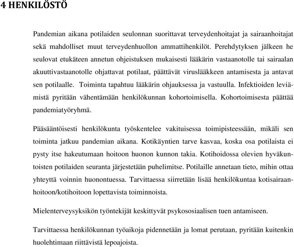 antavat sen potilaalle. Toiminta tapahtuu lääkärin ohjauksessa ja vastuulla. Infektioiden leviämistä pyritään vähentämään henkilökunnan kohortoimisella. Kohortoimisesta päättää pandemiatyöryhmä.