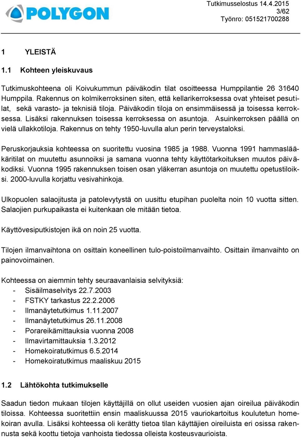 Lisäksi rakennuksen toisessa kerroksessa on asuntoja. Asuinkerroksen päällä on vielä ullakkotiloja. Rakennus on tehty 1950-luvulla alun perin terveystaloksi.