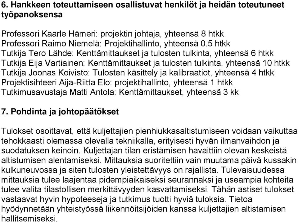 käsittely ja kalibraatiot, yhteensä 4 htkk Projektisihteeri Aija-Riitta Elo: projektihallinto, yhteensä 1 htkk Tutkimusavustaja Matti Antola: Kenttämittaukset, yhteensä 3 kk 7.