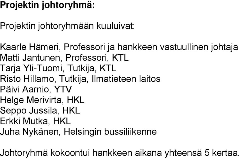 Hillamo, Tutkija, Ilmatieteen laitos Päivi Aarnio, YTV Helge Merivirta, HKL Seppo Jussila, HKL