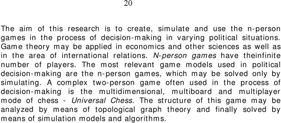 The mst relevant game mdels used in plitical decisin-making are the n-persn games, which may be slved nly by simulating.