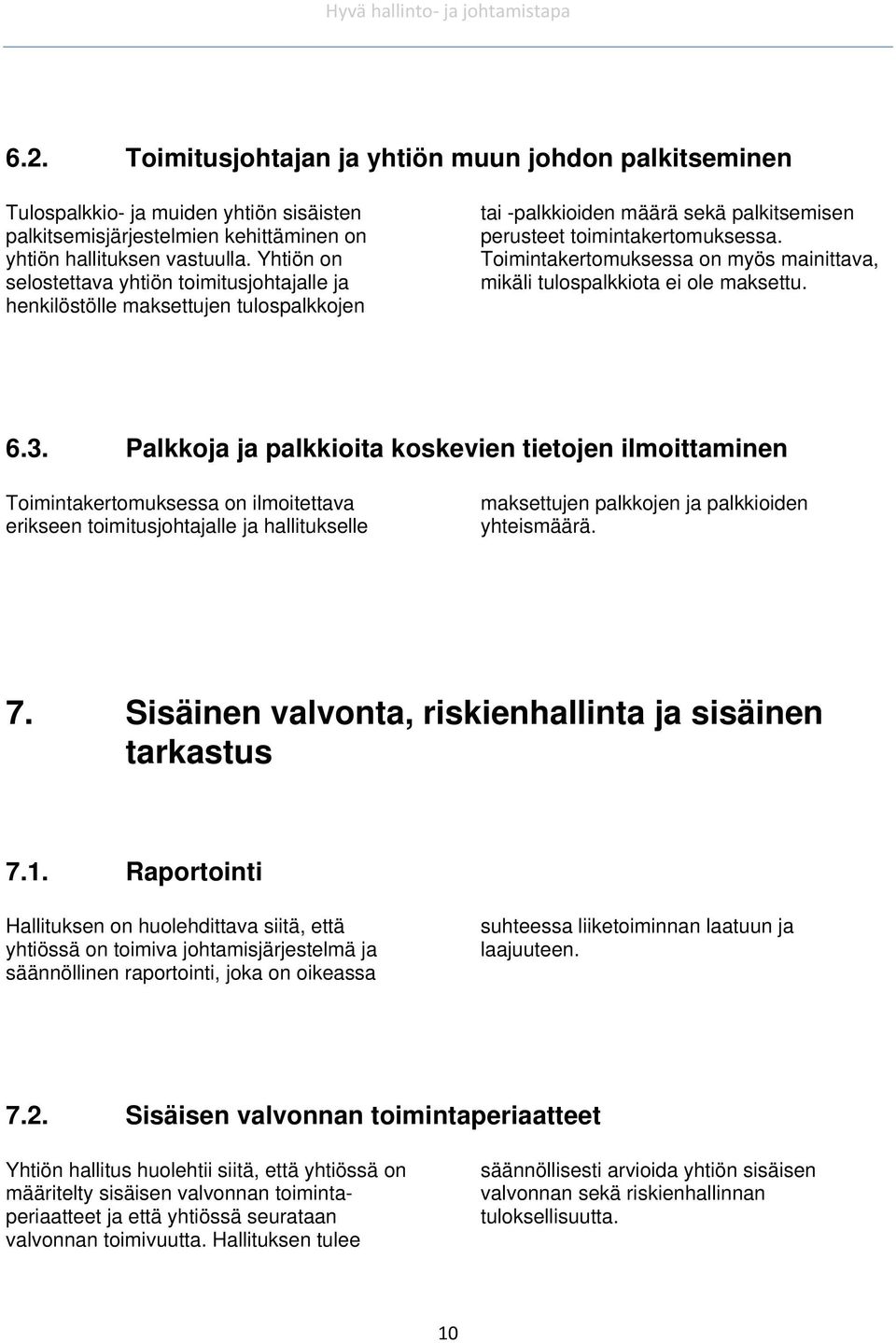 Toimintakertomuksessa on myös mainittava, mikäli tulospalkkiota ei ole maksettu. 6.3.