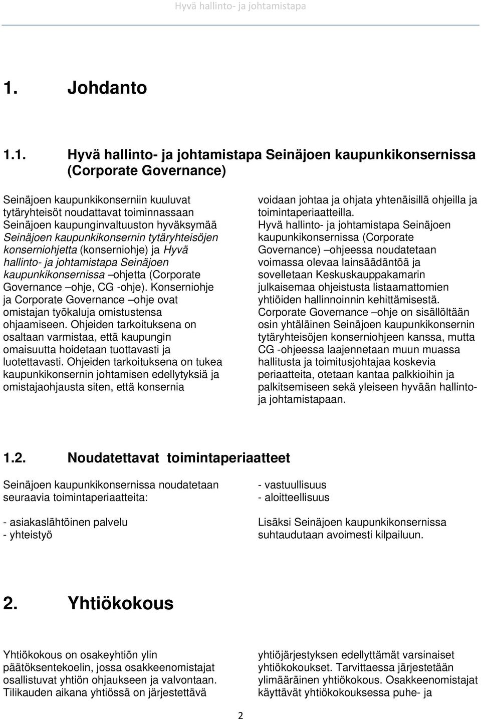 ohje, CG -ohje). Konserniohje ja Corporate Governance ohje ovat omistajan työkaluja omistustensa ohjaamiseen.