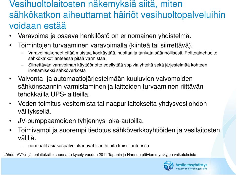 Siirrettävän varavoiman käyttöönotto edellyttää sopivia yhteitä sekä järjestelmää kohteen irrottamiseksi sähköverkosta Valvonta- ja automaatiojärjestelmään kuuluvien valvomoiden sähkönsaannin