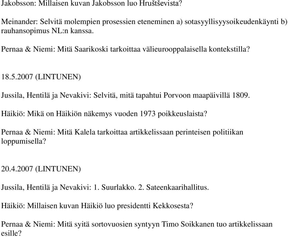 Häikiö: Mikä on Häikiön näkemys vuoden 1973 poikkeuslaista? Pernaa & Niemi: Mitä Kalela tarkoittaa artikkelissaan perinteisen politiikan loppumisella? 20.4.