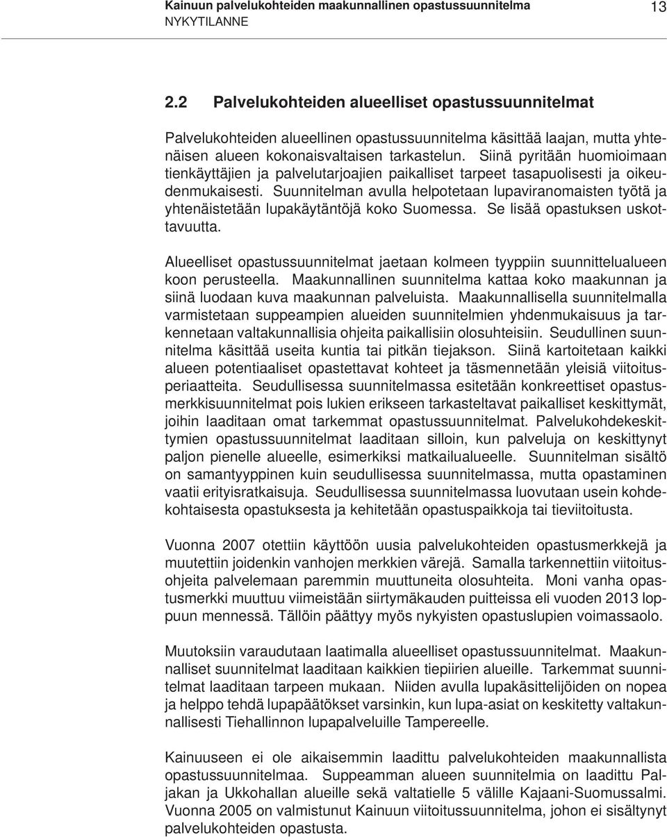 Siinä pyritään huomioimaan tienkäyttäjien ja palvelutarjoajien paikalliset tarpeet tasapuolisesti ja oikeudenmukaisesti.