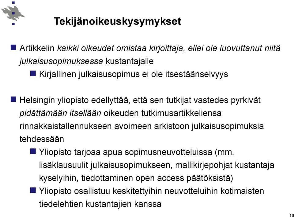 rinnakkaistallennukseen avoimeen arkistoon julkaisusopimuksia tehdessään Yliopisto tarjoaa apua sopimusneuvotteluissa (mm.