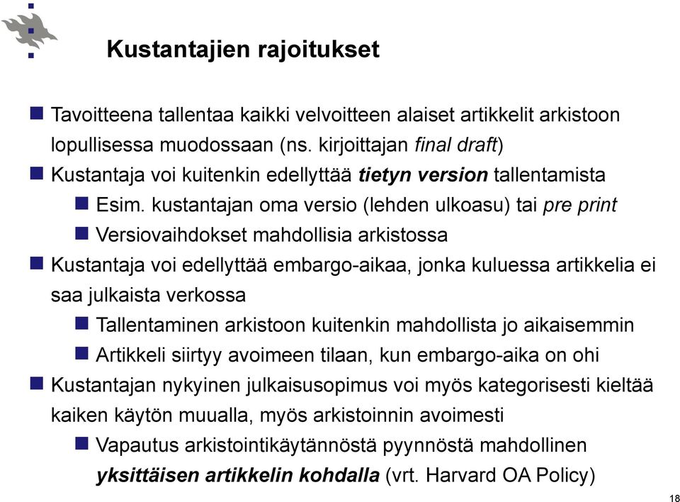 kustantajan oma versio (lehden ulkoasu) tai pre print Versiovaihdokset mahdollisia arkistossa Kustantaja voi edellyttää embargo-aikaa, jonka kuluessa artikkelia ei saa julkaista verkossa