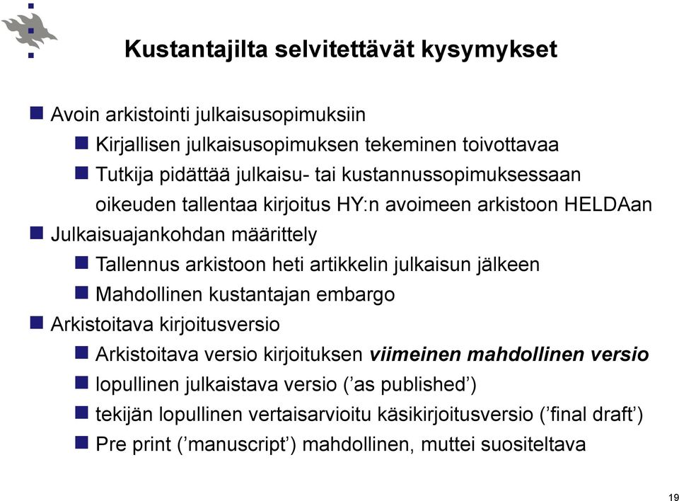 julkaisun jälkeen Mahdollinen kustantajan embargo Arkistoitava kirjoitusversio Arkistoitava versio kirjoituksen viimeinen mahdollinen versio lopullinen