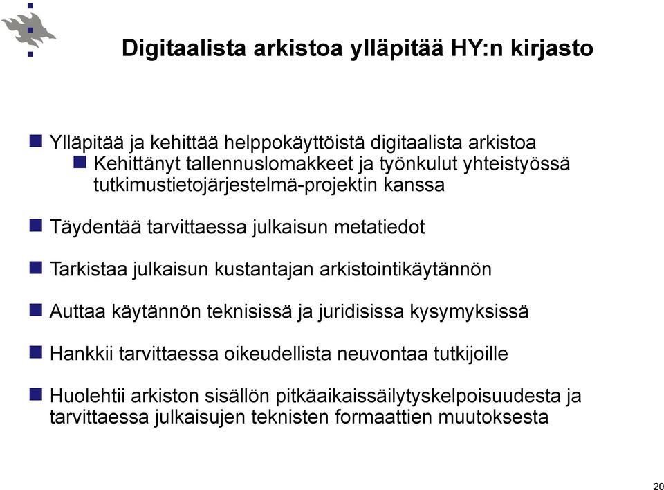 Tarkistaa julkaisun kustantajan arkistointikäytännön Auttaa käytännön teknisissä ja juridisissa kysymyksissä Hankkii tarvittaessa